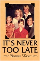 Cover of It's Never Too Late by Barbara Kacer