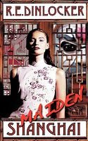 Cover of Maiden Shanghai by R.E. Dinlocker