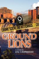 Cover of Ground Lions: The Mike Amato Detective Series by Lou Campanozzi