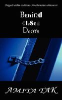 Cover of Behind Closed Doors: Trapped Within Traditions- No Alternative Whatsoever by Amita Tak