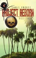 Cover of Project Reborn: Beginning by Chris Preece