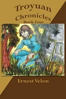 Cover of Troyuan Chronicles... Book Four by Ernest Velon