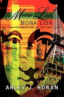 Cover of Mona Lisa, Mona Lisa: Have You Smiled for the Last Time? by Arley J. Koran