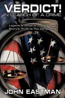Cover of Verdict! in Search of a Crime: Legend Is What Is Told When a Story's Truth Is Too Dangerous by John Eastman