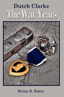 Dutch Clarke: The War Years
