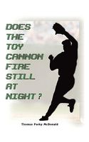 Cover of Does the Toy Cannon Fire Still at Night? by Thomas Porky McDonald
