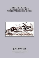 Sketch Of The Mythology Of The North American Indians