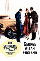 Cover of The Supreme Getaway And Other Tales From The Pulps by George Allan England