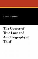 Cover of The Course of True Love and Autobiography of Thief by Charles Reade