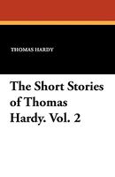 The Short Stories of Thomas Hardy. Vol. 2