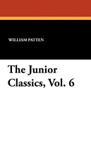 Cover of The Junior Classics, Vol. 6 by William Patten