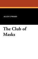 Cover of The Club of Masks by Allen Upward