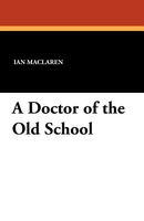Cover of A Doctor Of The Old School by Ian Maclaren