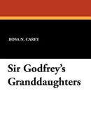 Cover of Sir Godfrey's Granddaughters by Rosa Nouchette Carey