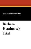 Cover of Barbara Heathcote's Trial by Rosa Nouchette Carey