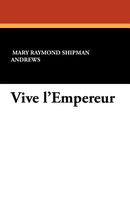 Cover of Vive L'Empereur by Mary Raymond Shipman Andrews