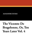 The Vicomte de Bragelonne, Or, Ten Years Later Vol. 4