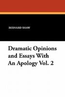 Dramatic Opinions And Essays With An Apology Vol. 2