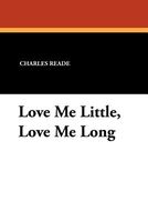 Cover of Love Me Little, Love Me Long by Charles Reade