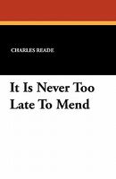 Cover of It Is Never Too Late To Mend by Charles Reade