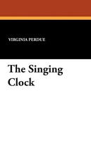 Cover of The Singing Clock by Virginia Perdue