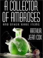 Cover of A Collector of Ambroses and Other Rare Items by Arthur Jean Cox
