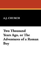 Two Thousand Years Ago, Or The Adventures Of A Roman Boy