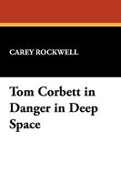 Cover of Tom Corbett in Danger in Deep Space by Carey Rockwell