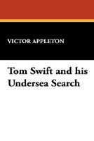 Tom Swift And His Undersea Search, Or, The Treasure On The Floor Of The Atlantic