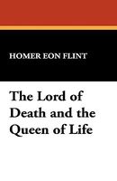 Cover of The Lord Of Death And The Queen Of Life by Homer Eon Flint