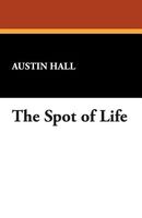 Cover of The Spot of Life by Austin Hall