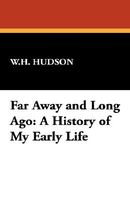 Cover of Far Away And Long Ago by W.H. Hudson / William Henry Hudson