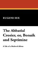 The Abbatial Crosier; Or, Bonaik And Septimine