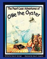 Cover of The Pearl-Less Adventures of Ollie the Oyster by James G. Darrough; James E. Carpenter