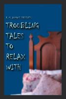 Cover of R. M. Ahmose Presents: Troubling Tales to Relax with by R.M. Ahmose