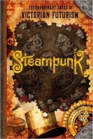Steampunk: Extraordinary Tales of Victorian Futurism