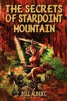 Cover of The Secrets of Starpoint Mountain by Bill Albert