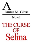 Cover of The Curse of Selina by James M. Glass