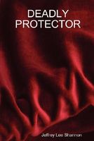 Cover of Deadly Protector by Jeffrey Lee Shannon
