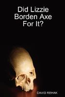 Cover of Did Lizzie Borden Axe for It? by David Rehak