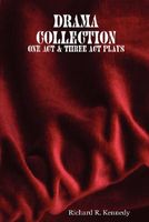 Cover of Drama Collection: One Act & Three ACT Plays by Richard R. Kennedy