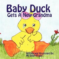 Cover of Baby Duck Gets a New Grandma by M.J. Daley-Prado