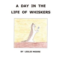 A Day In The Life Of Whiskers