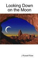 Cover of Looking down on the Moon by J. Russell Rose