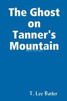 Cover of The Ghost on Tanner's Mountain by T. Lee Butler