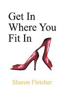 Cover of Get in Where You Fit in by Sharon Fletcher