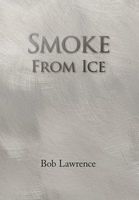 Cover of Smoke from Ice by Bob Lawrence