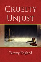Cover of Cruelty Unjust by Tammy England
