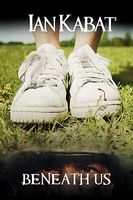 Cover of Beneath Us by Ian C. Kabat