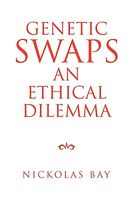 Cover of Genetic Swaps an Ethical Dilemma by Nickolas Bay